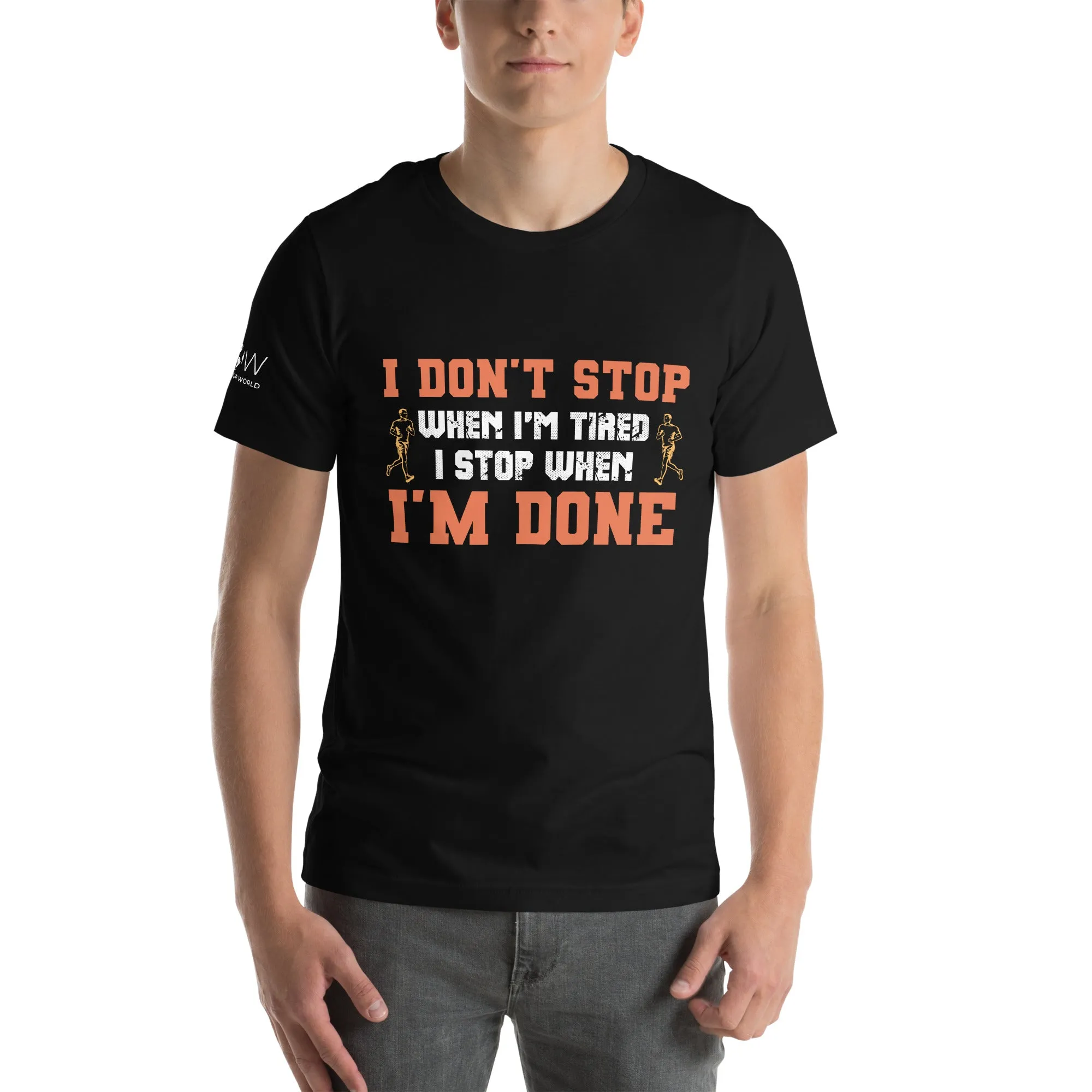 "I Don't Stop When I'm Tired, I Stop When I'm Done" Men's T-Shirt