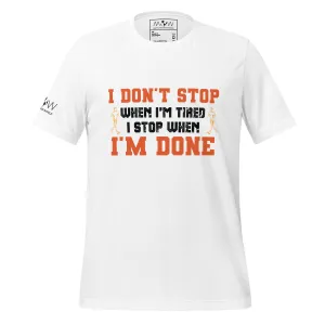 "I Don't Stop When I'm Tired, I Stop When I'm Done" Men's T-Shirt