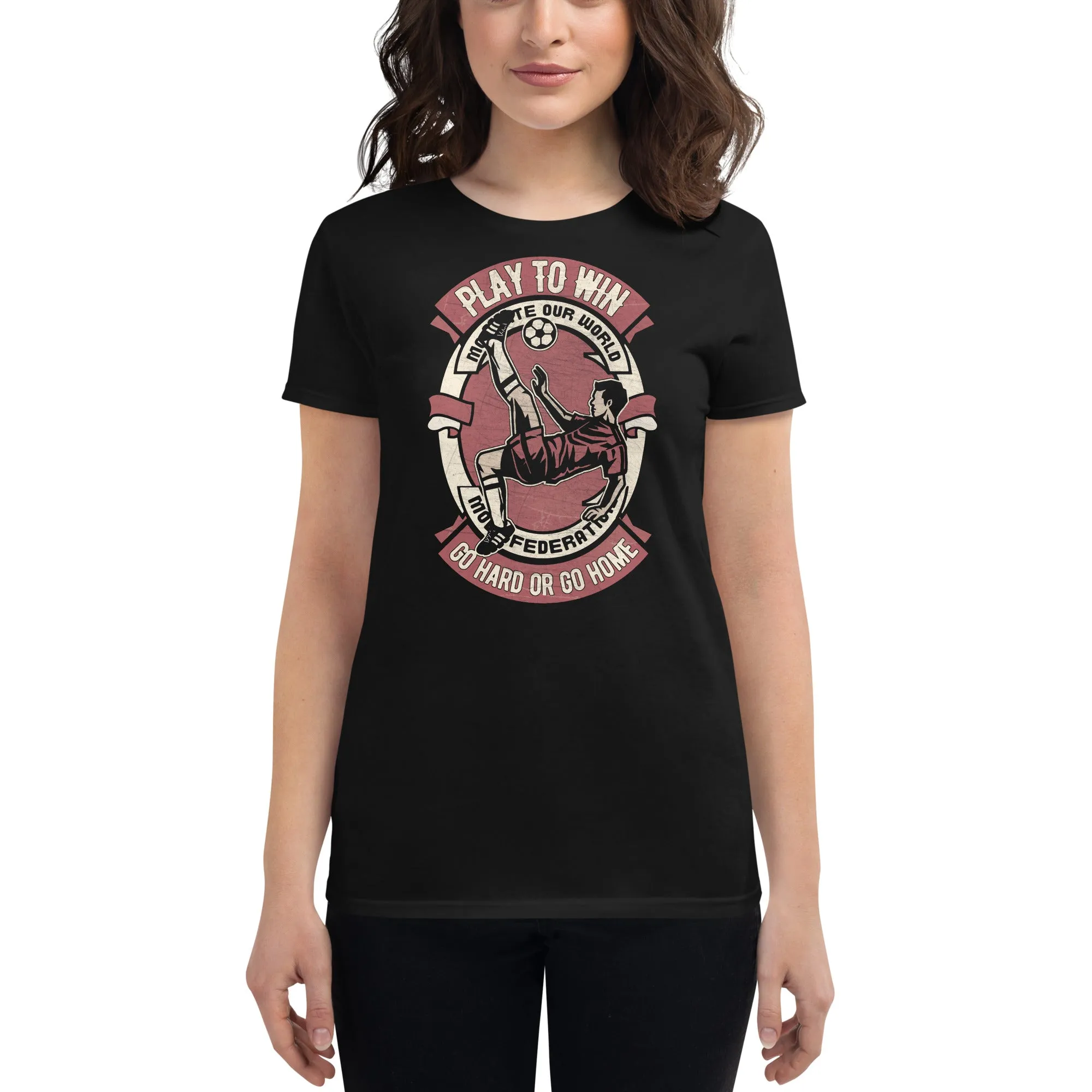 "Play to Win: Go Hard or Go Home" Soccer Women’s T-Shirt