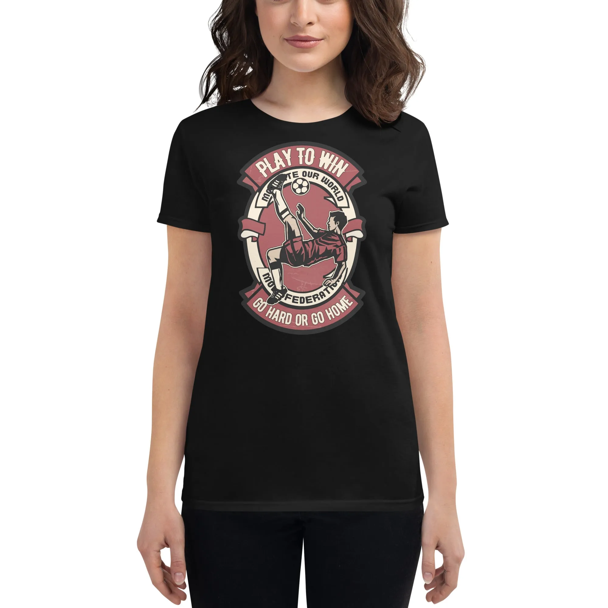 "Play to Win: Go Hard or Go Home" Soccer Women’s T-Shirt
