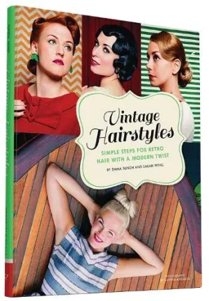 Vintage Hairstyles: Simple Steps for Retro Hair with a Modern Twist (Hardback) | Emma Sundh & Sarah Wing